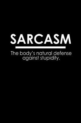 Book cover for Sarcasm. The body's natural defense against stupidity