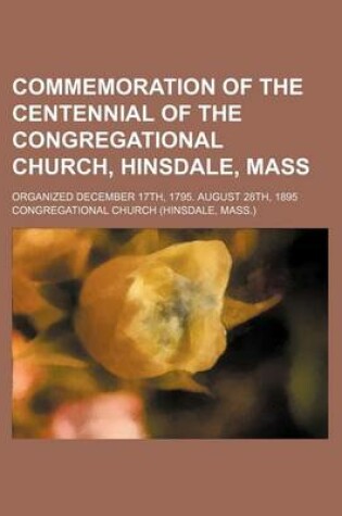 Cover of Commemoration of the Centennial of the Congregational Church, Hinsdale, Mass; Organized December 17th, 1795. August 28th, 1895