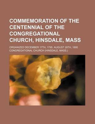 Book cover for Commemoration of the Centennial of the Congregational Church, Hinsdale, Mass; Organized December 17th, 1795. August 28th, 1895