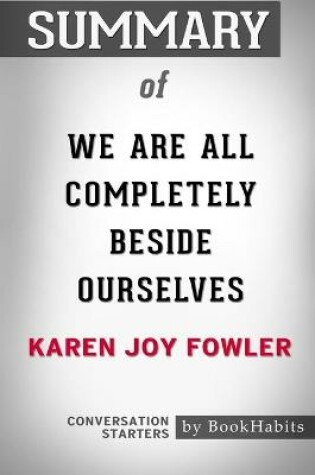 Cover of Summary of We Are All Completely Beside Ourselves by Karen Joy Fowler