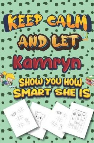 Cover of keep calm and let Kamryn show you how smart she is