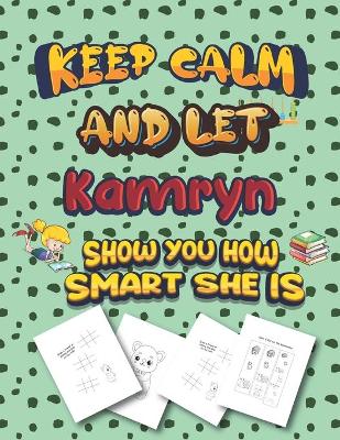 Book cover for keep calm and let Kamryn show you how smart she is