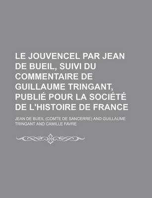 Book cover for Le Jouvencel Par Jean de Bueil, Suivi Du Commentaire de Guillaume Tringant, Publie Pour La Societe de L'Histoire de France