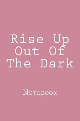 Book cover for Rise Up Out Of The Dark