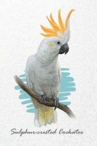 Cover of Sulphur-crested Cockatoo