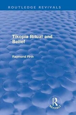 Cover of Tikopia Ritual and Belief (Routledge Revivals)