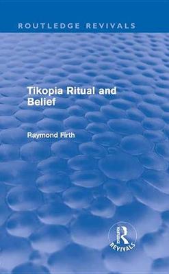 Book cover for Tikopia Ritual and Belief (Routledge Revivals)