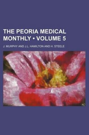 Cover of The Peoria Medical Monthly (Volume 5)