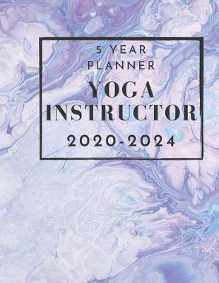 Book cover for 5 Year Planner Yoga Instructor 2020-2024