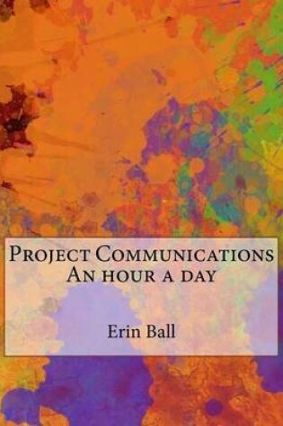 Cover of Project Communications an Hour a Day