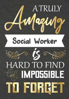 Book cover for A Truly Amazing Social Worker Is Hard To Find And impossible To Forget