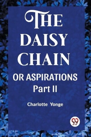 Cover of THE DAISY CHAIN OR ASPIRATIONS Part-II