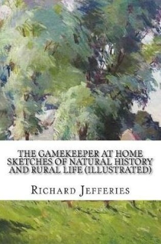 Cover of The Gamekeeper at Home Sketches of natural history and rural life (Illustrated)