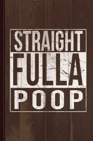 Cover of Straight Fulla Poop Journal Notebook