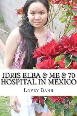 Cover of Idris Elba & Me & 70 Hospital in Mexico