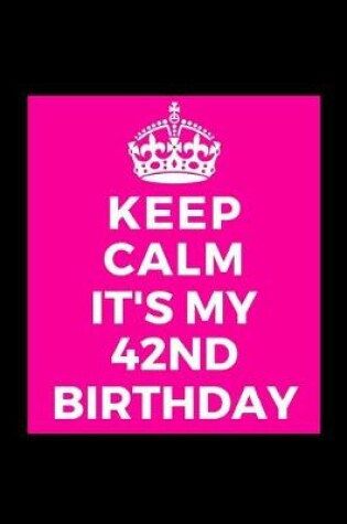 Cover of I Can't Keep Calm It's My 42nd Birthday