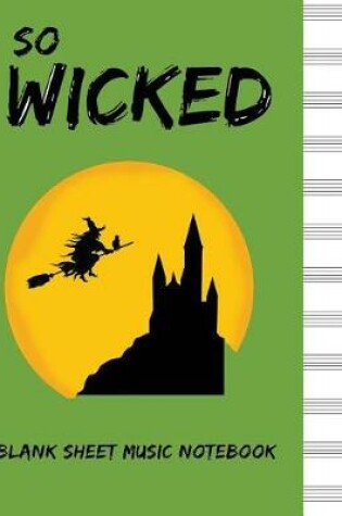 Cover of So Wicked Blank Sheet Music Notebook