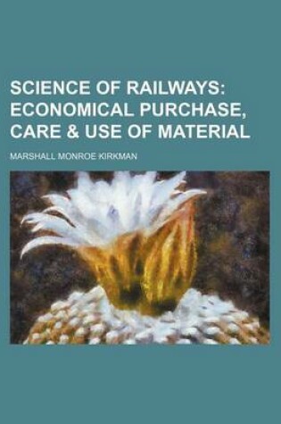 Cover of Science of Railways; Economical Purchase, Care & Use of Material