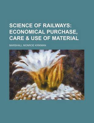 Book cover for Science of Railways; Economical Purchase, Care & Use of Material