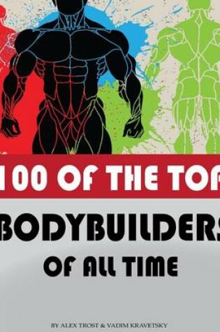 Cover of 100 of the Top Bodybuilders of All Time