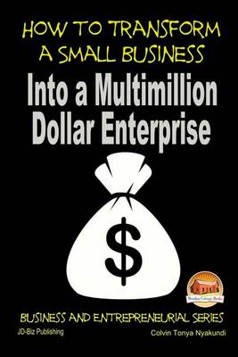 Book cover for How to Transform a Small Business Into a Multimillion Dollar Enterprise