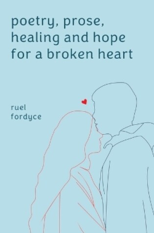 Cover of Poetry, Prose, Healing and Hope for a Broken Heart