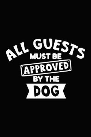 Cover of All Guests Must Be Approved by the Dog
