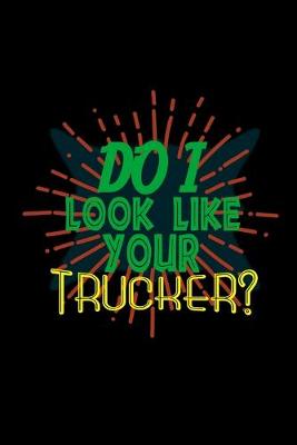 Book cover for Do I look like your trucker?