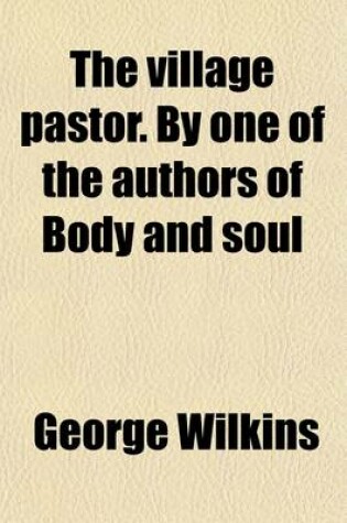 Cover of The Village Pastor. by One of the Authors of Body and Soul