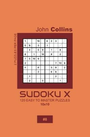 Cover of Sudoku X - 120 Easy To Master Puzzles 10x10 - 8