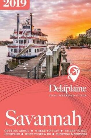 Cover of Savannah - The Delaplaine 2019 Long Weekend Guide