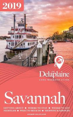 Book cover for Savannah - The Delaplaine 2019 Long Weekend Guide