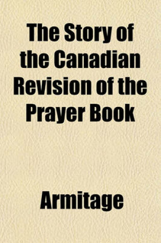 Cover of The Story of the Canadian Revision of the Prayer Book