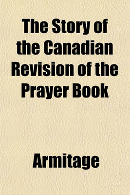 Book cover for The Story of the Canadian Revision of the Prayer Book