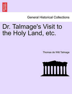 Book cover for Dr. Talmage's Visit to the Holy Land, Etc.