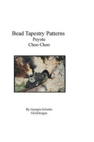 Cover of Bead Tapestry Patterns Peyote Choo Choo