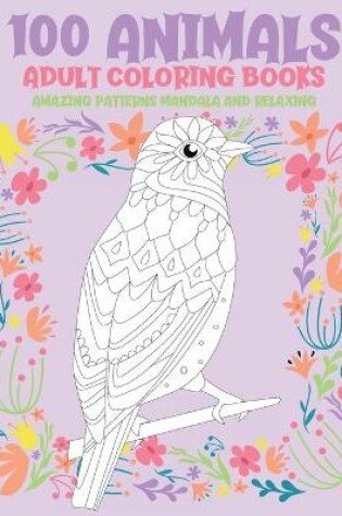 Cover of Adult Coloring Books Abstract Patterns for Women - 100 Animals - Amazing Patterns Mandala and Relaxing