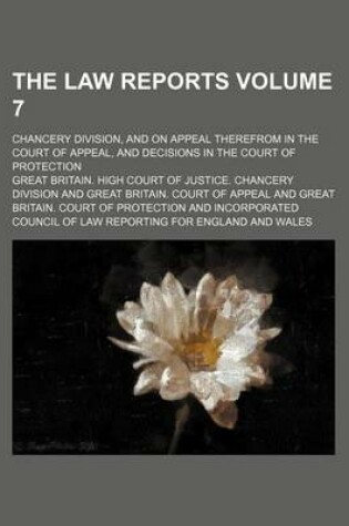 Cover of The Law Reports Volume 7; Chancery Division, and on Appeal Therefrom in the Court of Appeal, and Decisions in the Court of Protection