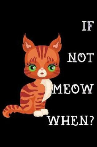 Cover of If not meow when