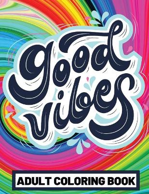 Book cover for Good Vibes Adult Coloring Book