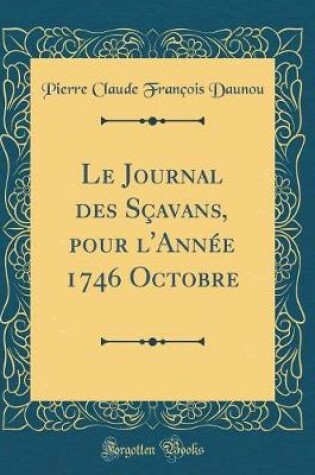 Cover of Le Journal Des Scavans, Pour l'Annee 1746 Octobre (Classic Reprint)