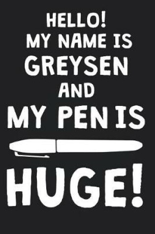 Cover of Hello! My Name Is GREYSEN And My Pen Is Huge!