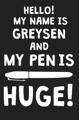 Book cover for Hello! My Name Is GREYSEN And My Pen Is Huge!