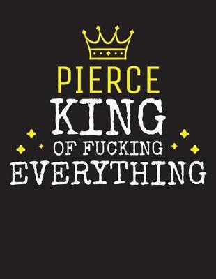 Book cover for PIERCE - King Of Fucking Everything