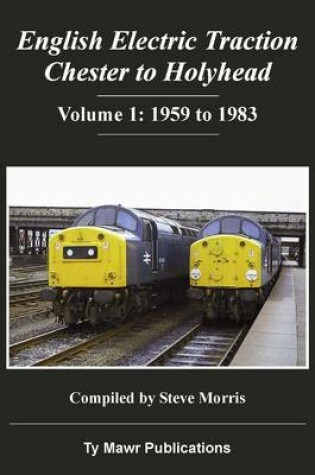 Cover of English Electric Traction: Chester to Holyhead: 1959 to 1983