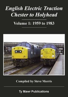 Book cover for English Electric Traction: Chester to Holyhead: 1959 to 1983