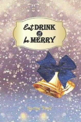Cover of EAT DRINK and be MERRY - Recipe Book