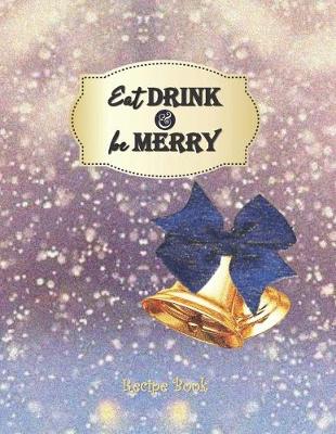 Book cover for EAT DRINK and be MERRY - Recipe Book