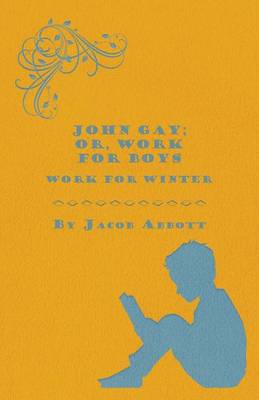 Book cover for John Gay; Or, Work for Boys - Work for Winter