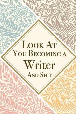 Cover of Look At You Becoming a Writer And Shit